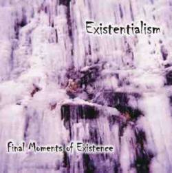 Existentialism : Final Moments of Existence Existentialism : Final Moments of Existence